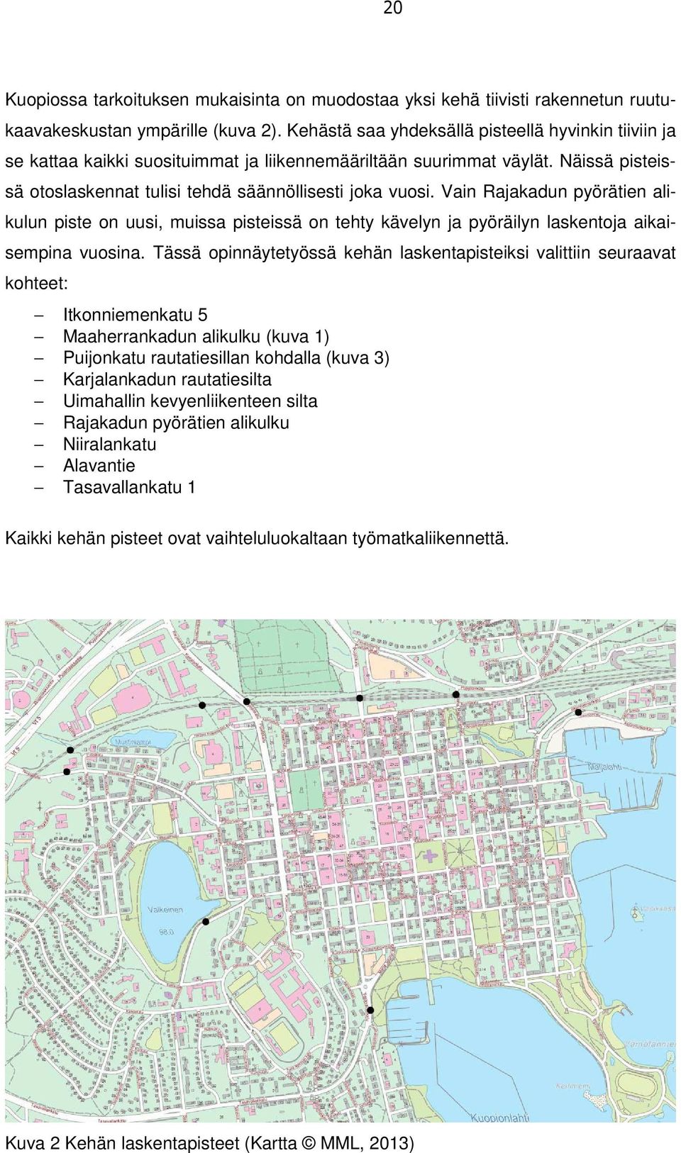 Vain Rajakadun pyörätien alikulun piste on uusi, muissa pisteissä on tehty kävelyn ja pyöräilyn laskentoja aikaisempina vuosina.