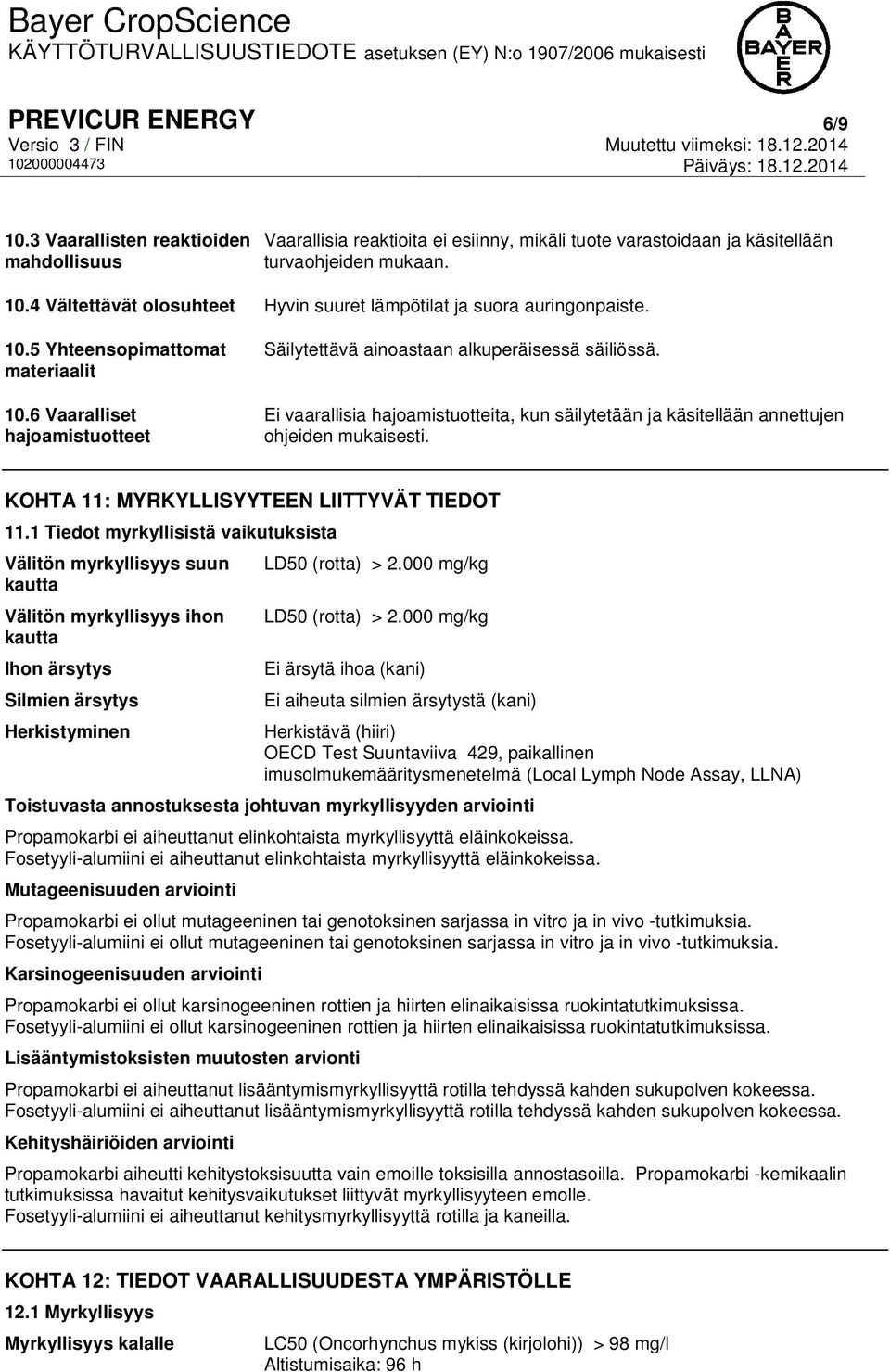 Ei vaarallisia hajoamistuotteita, kun säilytetään ja käsitellään annettujen ohjeiden mukaisesti. KOHTA 11: MYRKYLLISYYTEEN LIITTYVÄT TIEDOT 11.