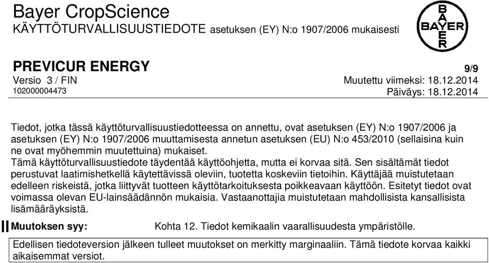 Sen sisältämät tiedot perustuvat laatimishetkellä käytettävissä oleviin, tuotetta koskeviin tietoihin.