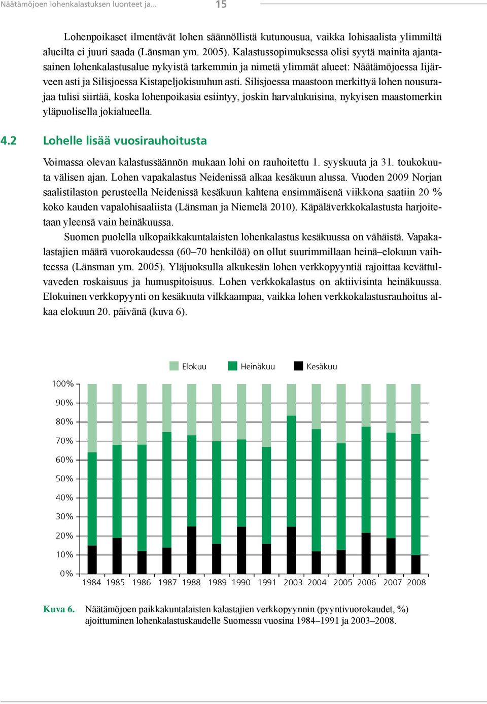 Silisjoessa maastoon merkittyä lohen nousurajaa tulisi siirtää, koska lohenpoikasia esiintyy, joskin harvalukuisina, nykyisen maastomerkin yläpuolisella jokialueella. 4.