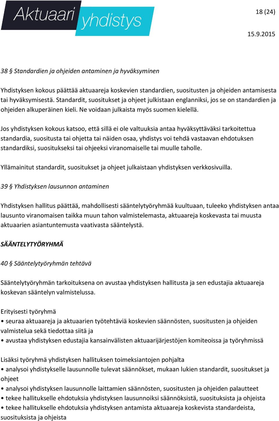 Jos yhdistyksen kokous katsoo, että sillä ei ole valtuuksia antaa hyväksyttäväksi tarkoitettua standardia, suositusta tai ohjetta tai näiden osaa, yhdistys voi tehdä vastaavan ehdotuksen