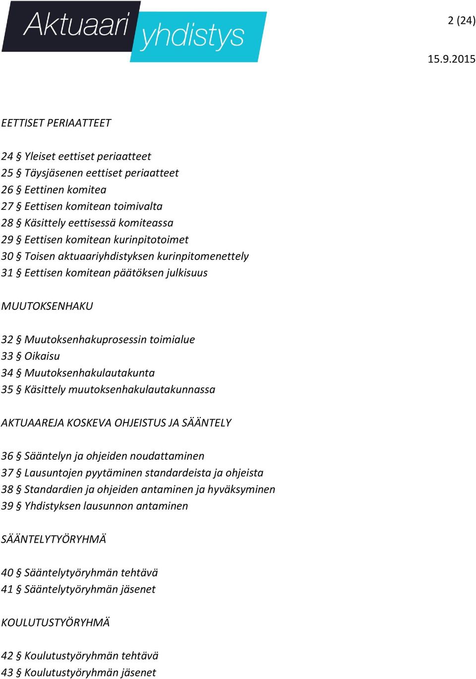 Muutoksenhakulautakunta 35 Käsittely muutoksenhakulautakunnassa AKTUAAREJA KOSKEVA OHJEISTUS JA SÄÄNTELY 36 Sääntelyn ja ohjeiden noudattaminen 37 Lausuntojen pyytäminen standardeista ja ohjeista 38