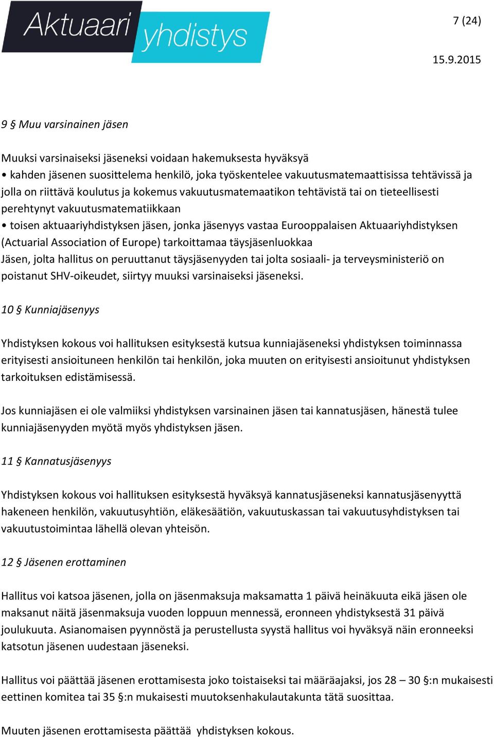 Aktuaariyhdistyksen (Actuarial Association of Europe) tarkoittamaa täysjäsenluokkaa Jäsen, jolta hallitus on peruuttanut täysjäsenyyden tai jolta sosiaali- ja terveysministeriö on poistanut