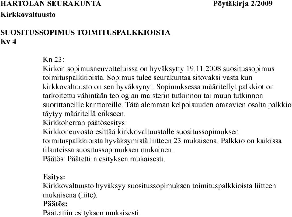 Sopimuksessa määritellyt palkkiot on tarkoitettu vähintään teologian maisterin tutkinnon tai muun tutkinnon suorittaneille kanttoreille.