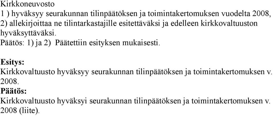 hyväksyttäväksi. 1) ja 2) Päätettiin esityksen mukaisesti.