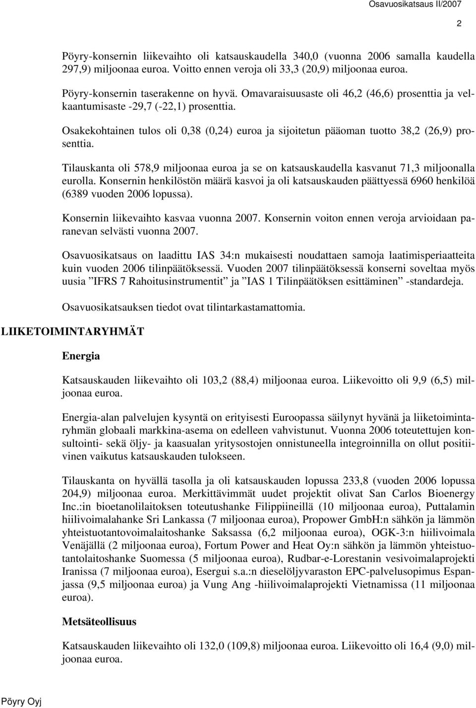 Tilauskanta oli 578,9 miljoonaa euroa ja se on katsauskaudella kasvanut 71,3 miljoonalla eurolla.