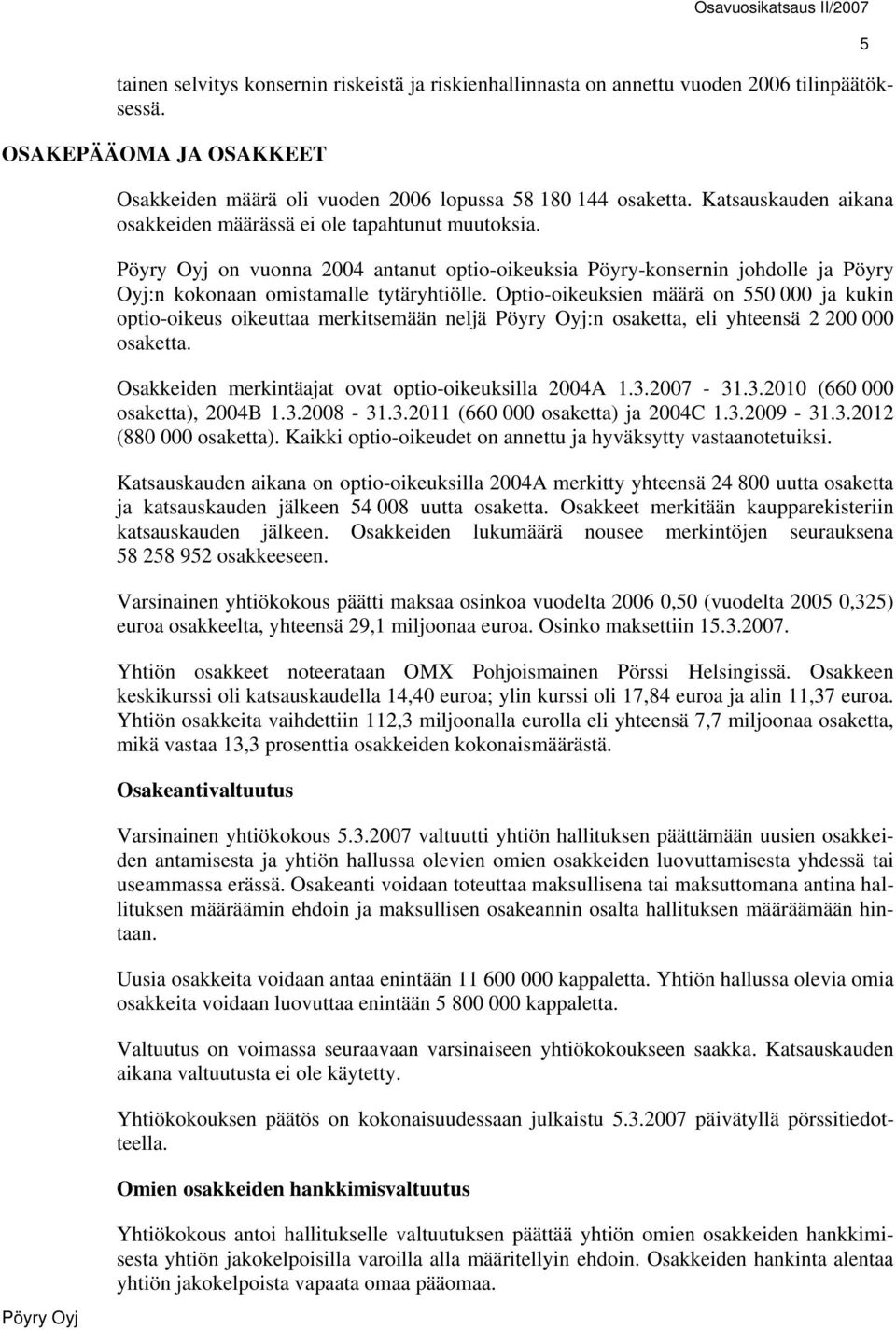 on vuonna 2004 antanut optio-oikeuksia Pöyry-konsernin johdolle ja Pöyry Oyj:n kokonaan omistamalle tytäryhtiölle.