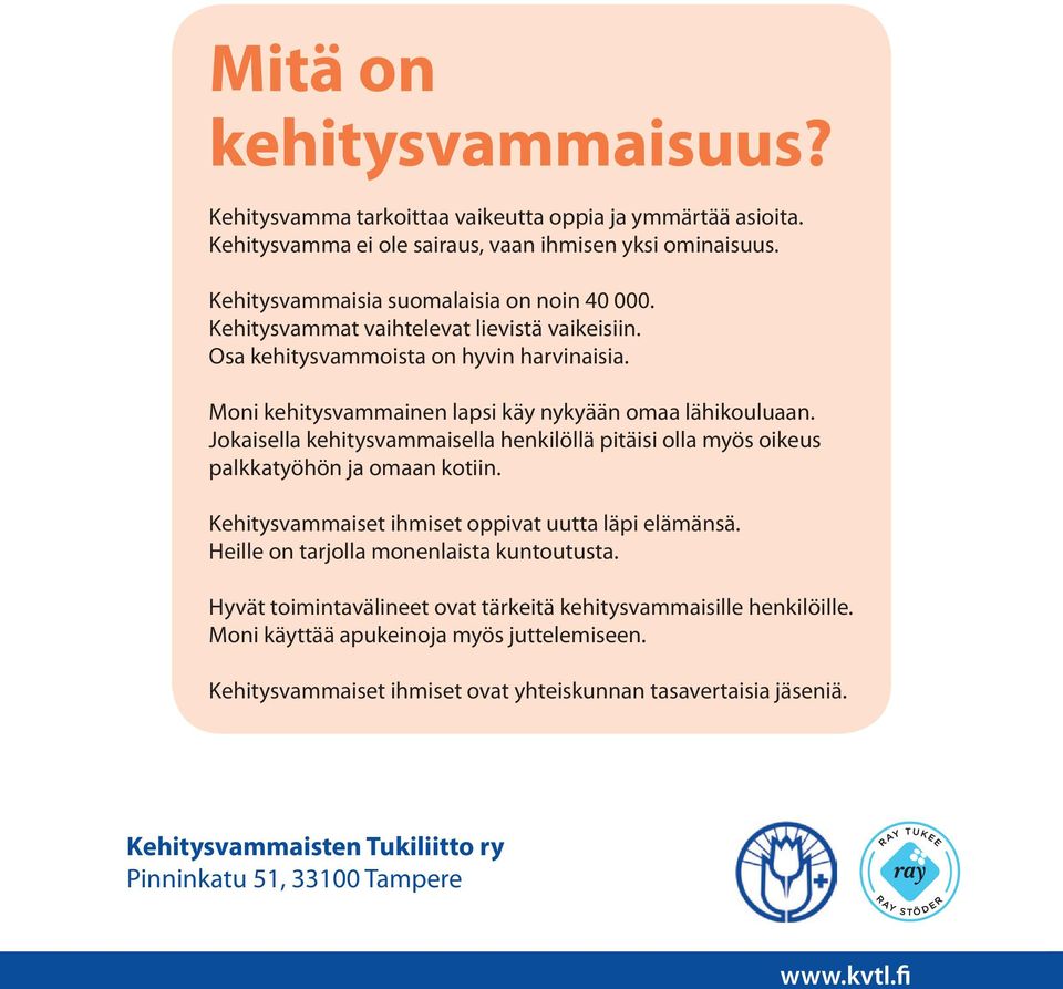 Jokaisella kehitysvammaisella henkilöllä pitäisi olla myös oikeus palkkatyöhön ja omaan kotiin. Kehitysvammaiset ihmiset oppivat uutta läpi elämänsä. Heille on tarjolla monenlaista kuntoutusta.