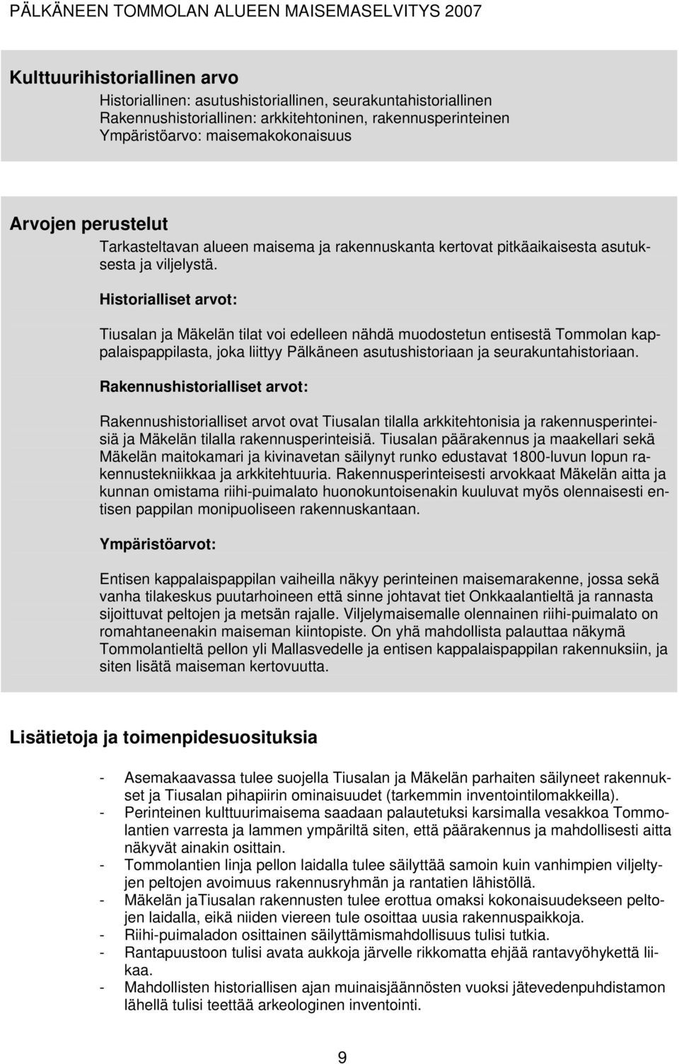 Historialliset arvot: Tiusalan ja Mäkelän tilat voi edelleen nähdä muodostetun entisestä Tommolan kappalaispappilasta, joka liittyy Pälkäneen asutushistoriaan ja seurakuntahistoriaan.