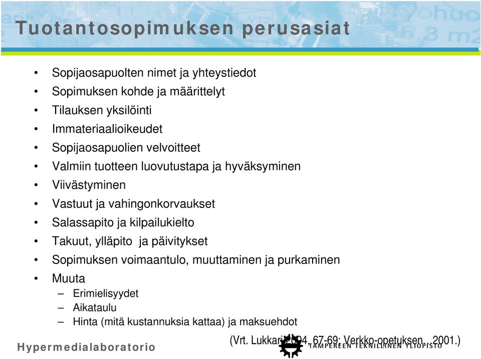 vahingonkorvaukset Salassapito ja kilpailukielto Takuut, ylläpito ja päivitykset Sopimuksen voimaantulo, muuttaminen ja