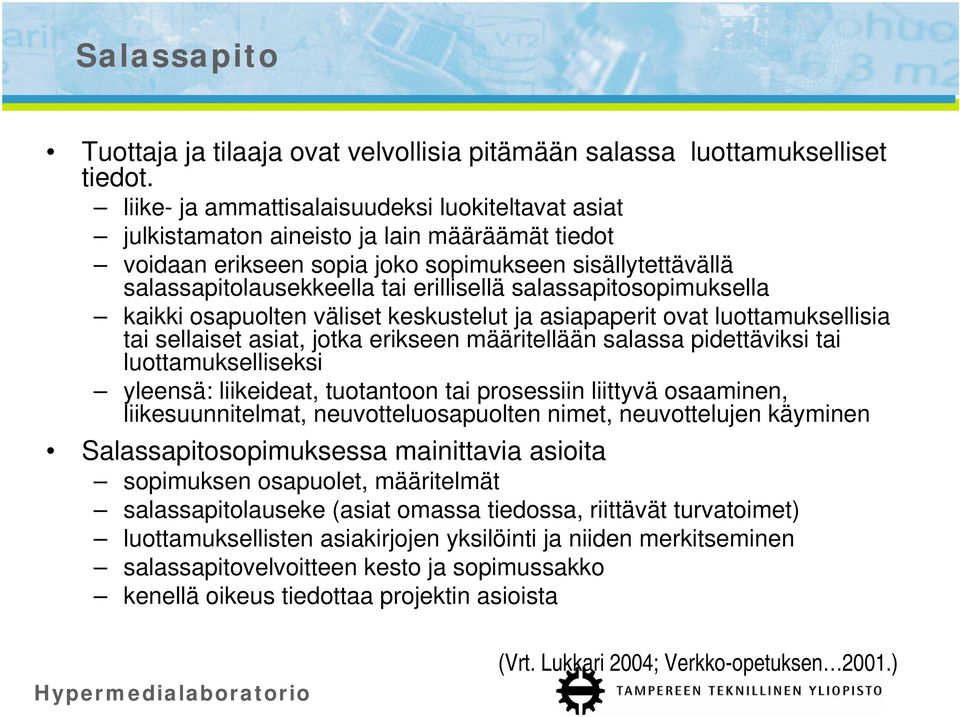 salassapitosopimuksella kaikki osapuolten väliset keskustelut ja asiapaperit ovat luottamuksellisia tai sellaiset asiat, jotka erikseen määritellään salassa pidettäviksi tai luottamukselliseksi