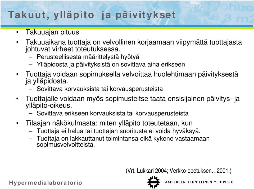 Sovittava korvauksista tai korvausperusteista Tuottajalle voidaan myös sopimusteitse taata ensisijainen päivitys- ja ylläpito-oikeus.