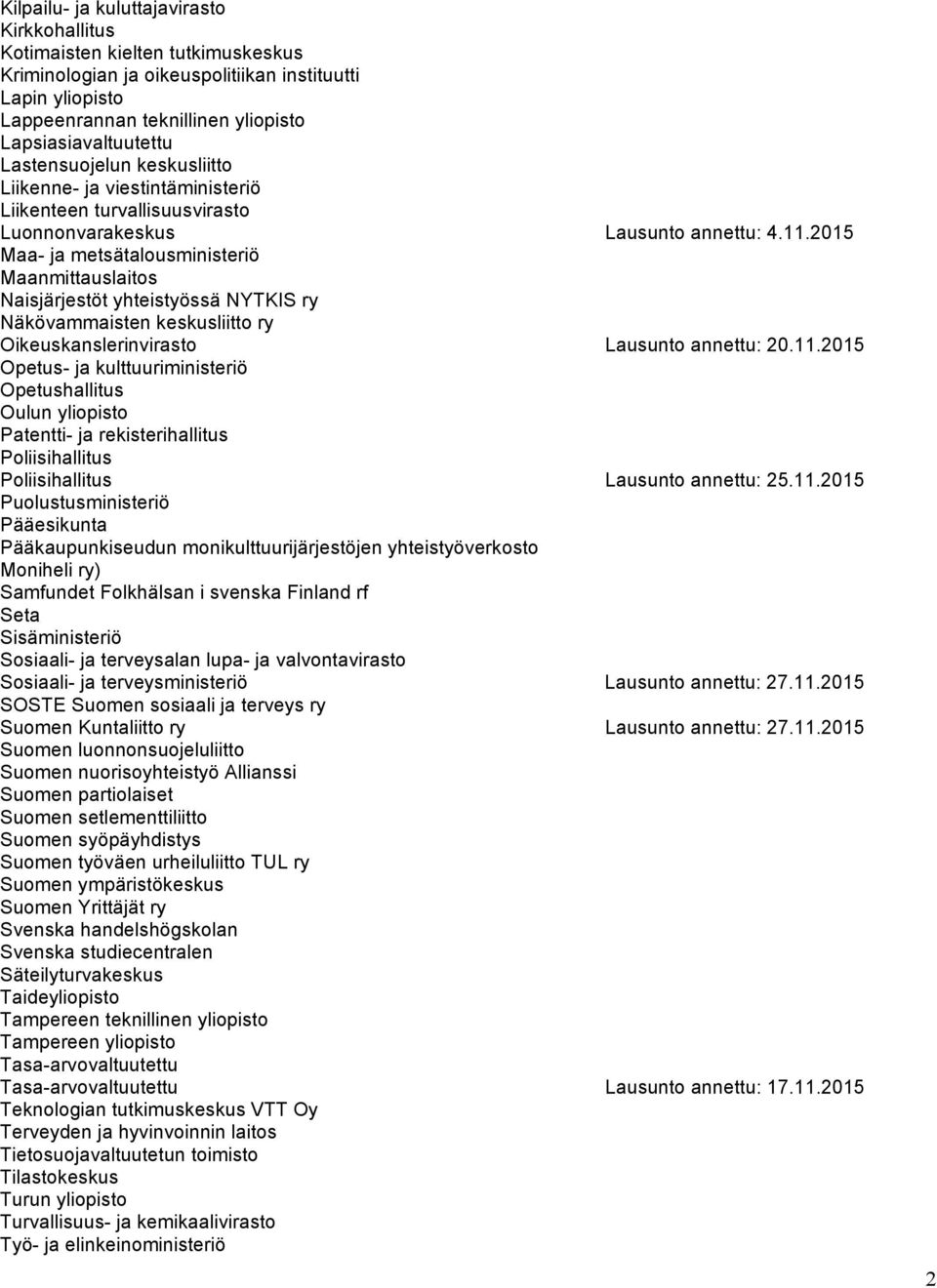 2015 Maa- ja metsätalousministeriö Maanmittauslaitos Naisjärjestöt yhteistyössä NYTKIS ry Näkövammaisten keskusliitto ry Oikeuskanslerinvirasto Lausunto annettu: 20.11.