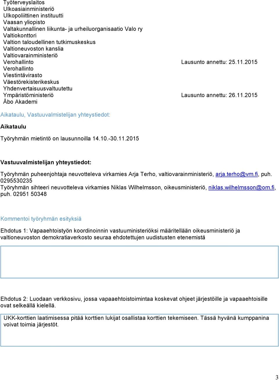 2015 Verohallinto Viestintävirasto Väestörekisterikeskus Yhdenvertaisuusvaltuutettu Ympäristöministeriö Lausunto annettu: 26.11.