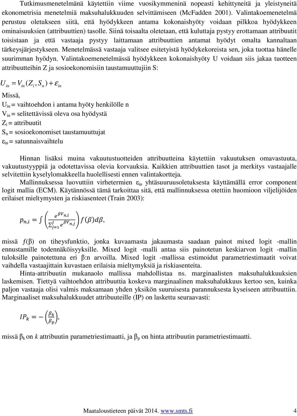 Siinä toisaalta oletetaan, että kuluttaja pystyy erottamaan attribuutit toisistaan ja että vastaaja pystyy laittamaan attribuuttien antamat hyödyt omalta kannaltaan tärkeysjärjestykseen.