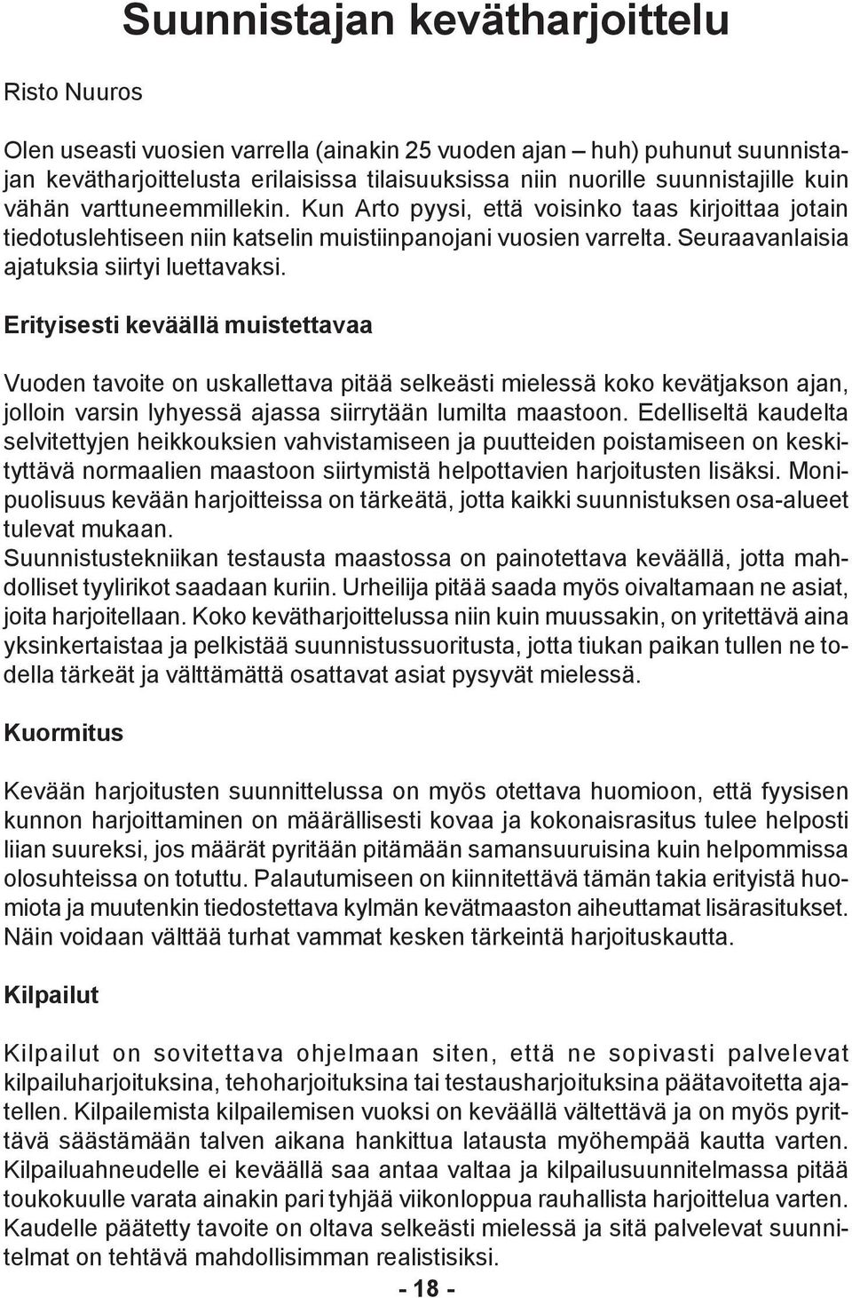 Erityisesti keväällä muistettavaa Vuoden tavoite on uskallettava pitää selkeästi mielessä koko kevätjakson ajan, jolloin varsin lyhyessä ajassa siirrytään lumilta maastoon.