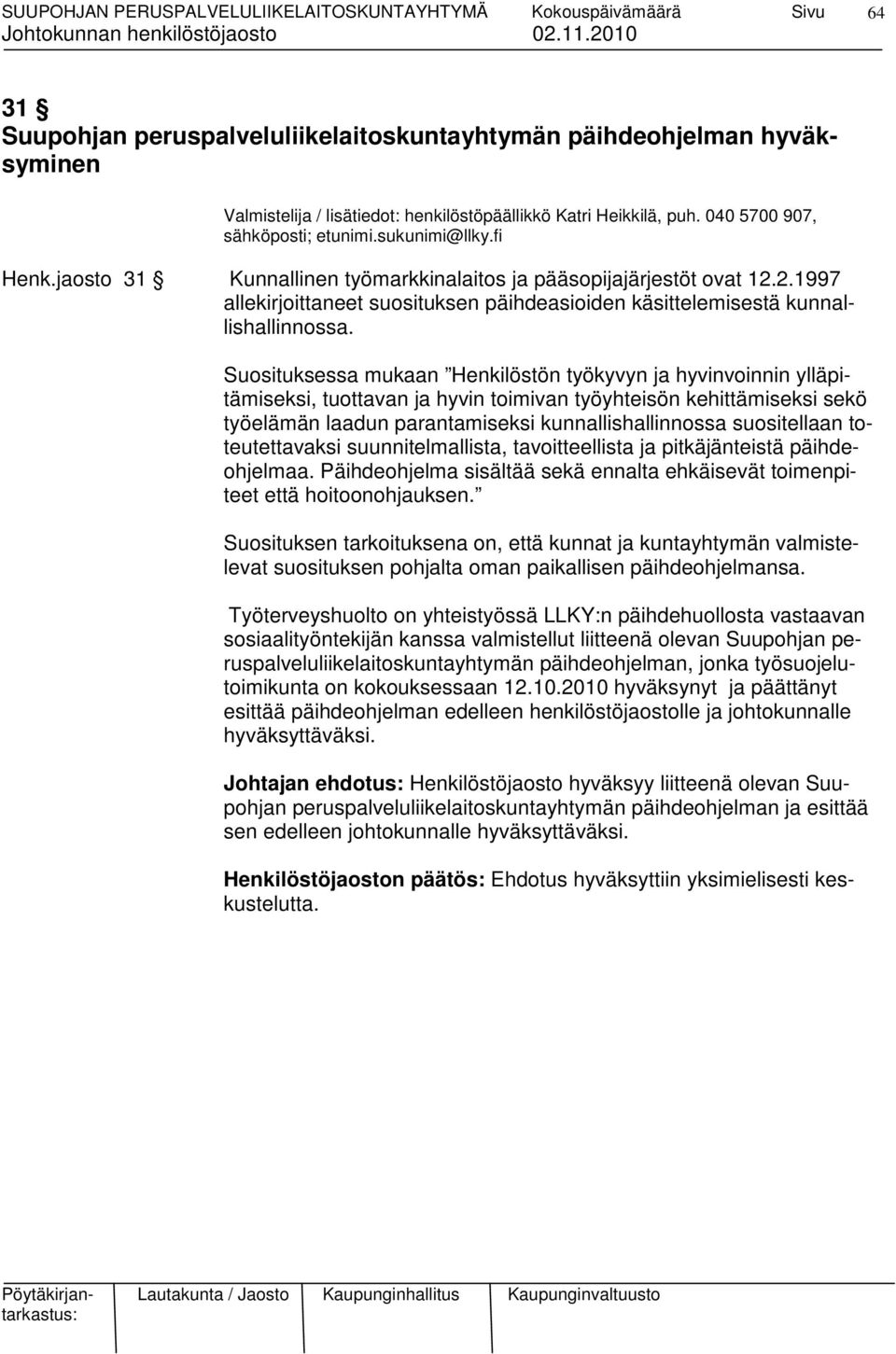 Suosituksessa mukaan Henkilöstön työkyvyn ja hyvinvoinnin ylläpitämiseksi, tuottavan ja hyvin toimivan työyhteisön kehittämiseksi sekö työelämän laadun parantamiseksi kunnallishallinnossa