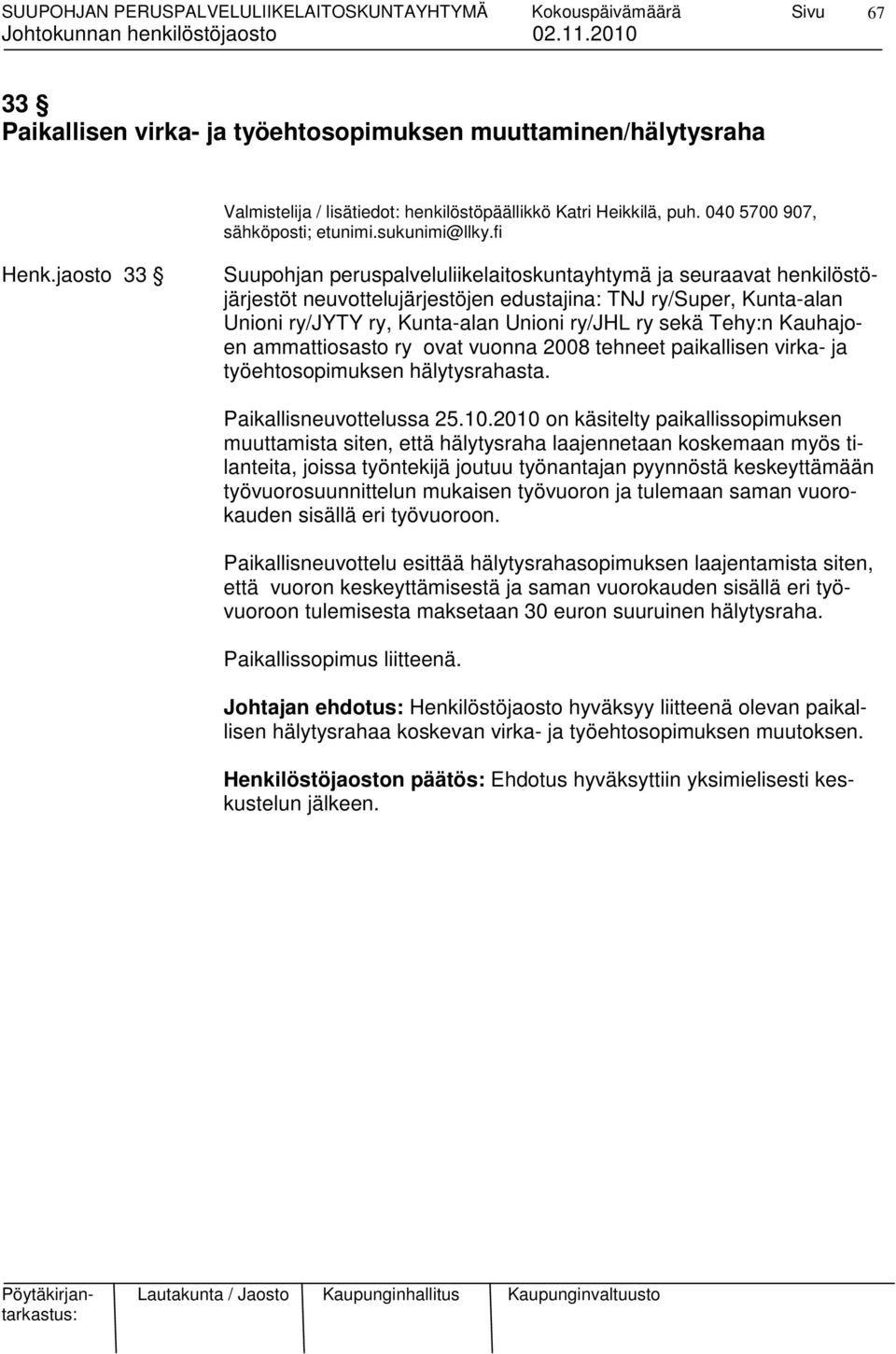 Tehy:n Kauhajoen ammattiosasto ry ovat vuonna 2008 tehneet paikallisen virka- ja työehtosopimuksen hälytysrahasta. Paikallisneuvottelussa 25.10.