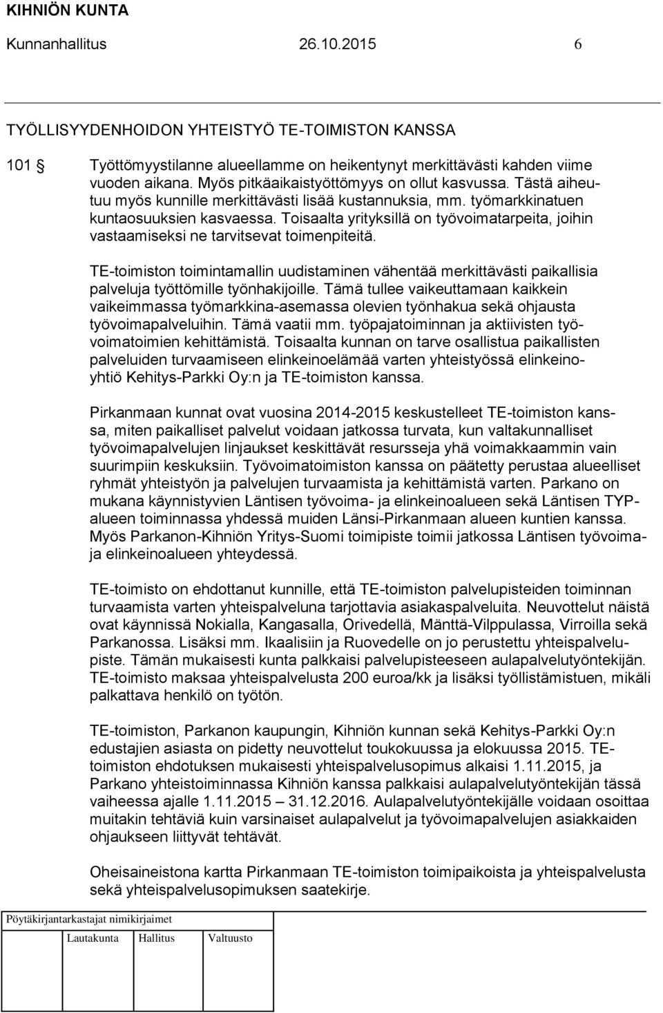 Toisaalta yrityksillä on työvoimatarpeita, joihin vastaamiseksi ne tarvitsevat toimenpiteitä.