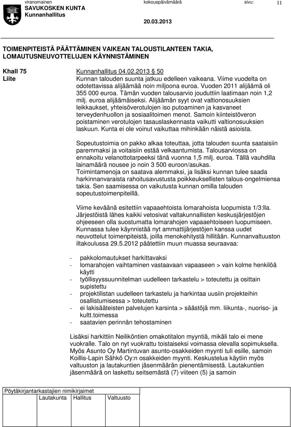 Alijäämän syyt ovat valtionosuuksien leikkaukset, yhteisöverotulojen iso putoaminen ja kasvaneet terveydenhuollon ja sosiaalitoimen menot.