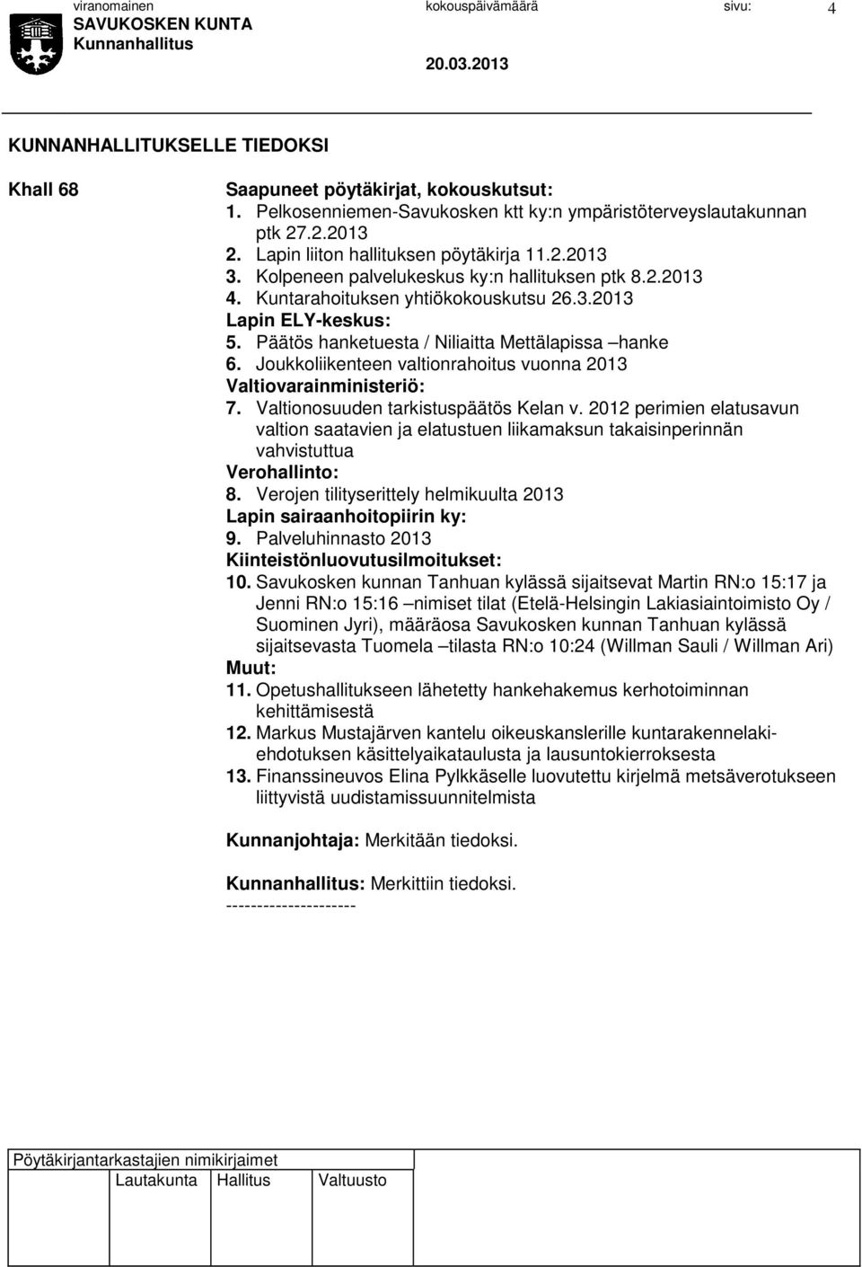 Joukkoliikenteen valtionrahoitus vuonna 2013 Valtiovarainministeriö: 7. Valtionosuuden tarkistuspäätös Kelan v.