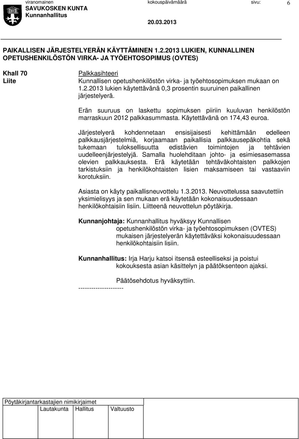 Erän suuruus on laskettu sopimuksen piiriin kuuluvan henkilöstön marraskuun 2012 palkkasummasta. Käytettävänä on 174,43 euroa.
