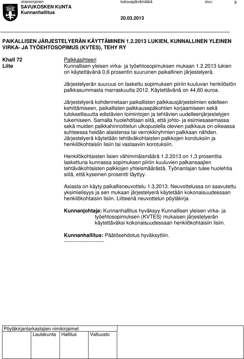 Järjestelyerän suuruus on laskettu sopimuksen piiriin kuuluvan henkilöstön palkkasummasta marraskuulta 2012. Käytettävänä on 44,60 euroa.