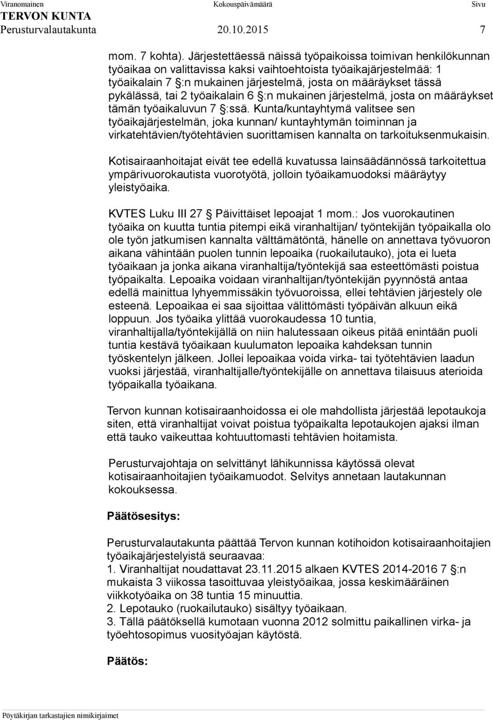 pykälässä, tai 2 työaikalain 6 :n mukainen järjestelmä, josta on määräykset tämän työaikaluvun 7 :ssä.