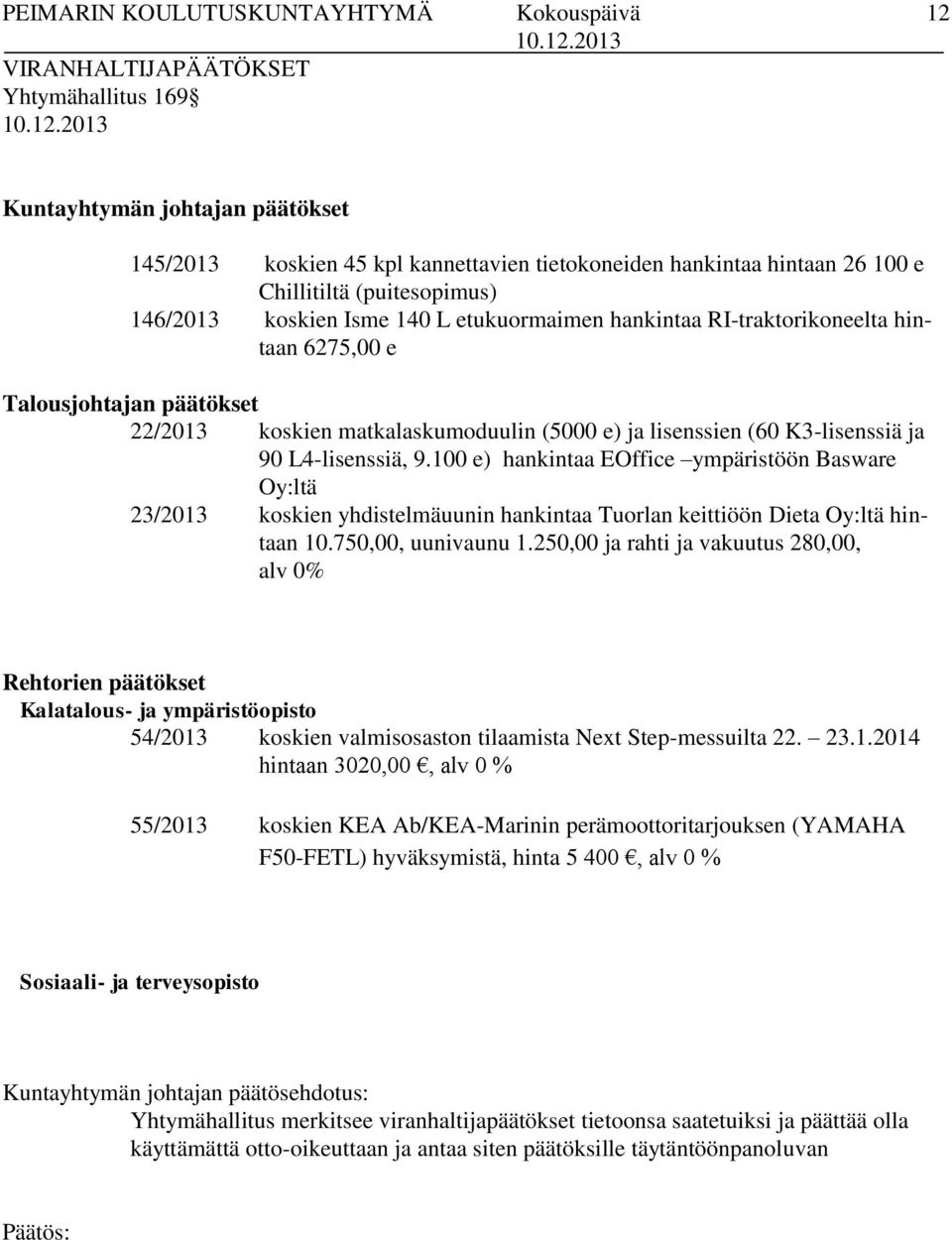 100 e) hankintaa EOffice ympäristöön Basware Oy:ltä 23/2013 koskien yhdistelmäuunin hankintaa Tuorlan keittiöön Dieta Oy:ltä hintaan 10.750,00, uunivaunu 1.