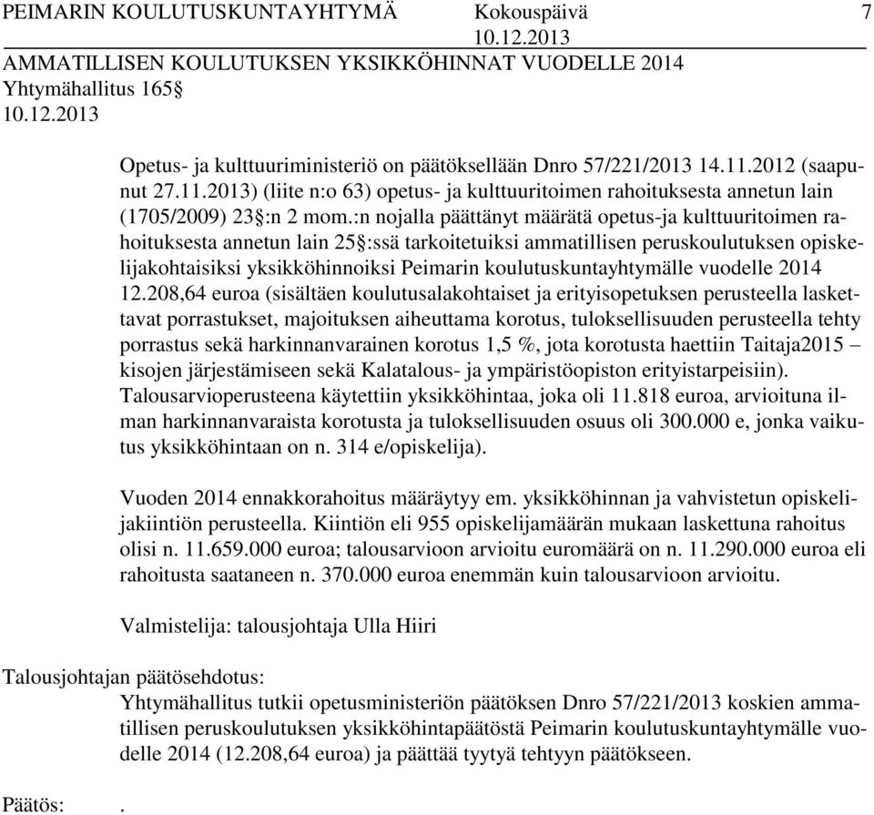 :n nojalla päättänyt määrätä opetus-ja kulttuuritoimen rahoituksesta annetun lain 25 :ssä tarkoitetuiksi ammatillisen peruskoulutuksen opiskelijakohtaisiksi yksikköhinnoiksi Peimarin