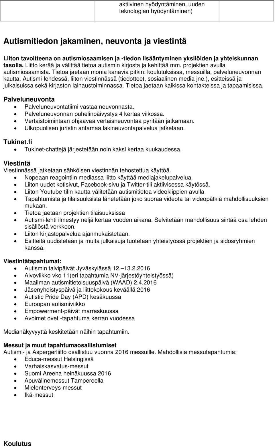 Tietoa jaetaan monia kanavia pitkin: koulutuksissa, messuilla, palveluneuvonnan kautta, Autismi-lehdessä, liiton viestinnässä (tiedotteet, sosiaalinen media jne.