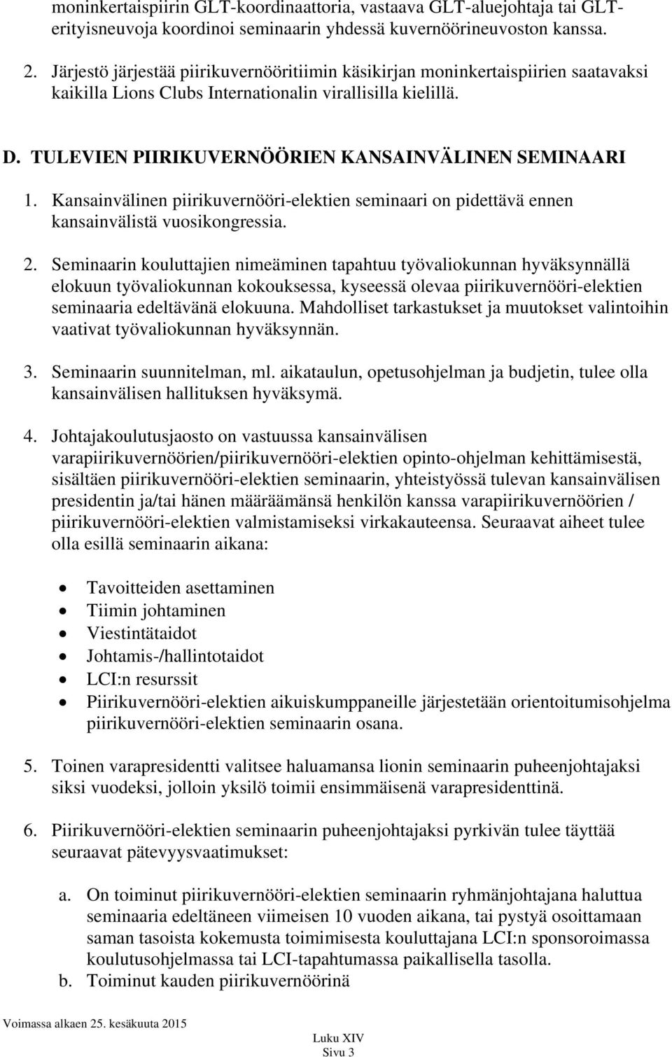 Kansainvälinen piirikuvernööri-elektien seminaari on pidettävä ennen kansainvälistä vuosikongressia. 2.