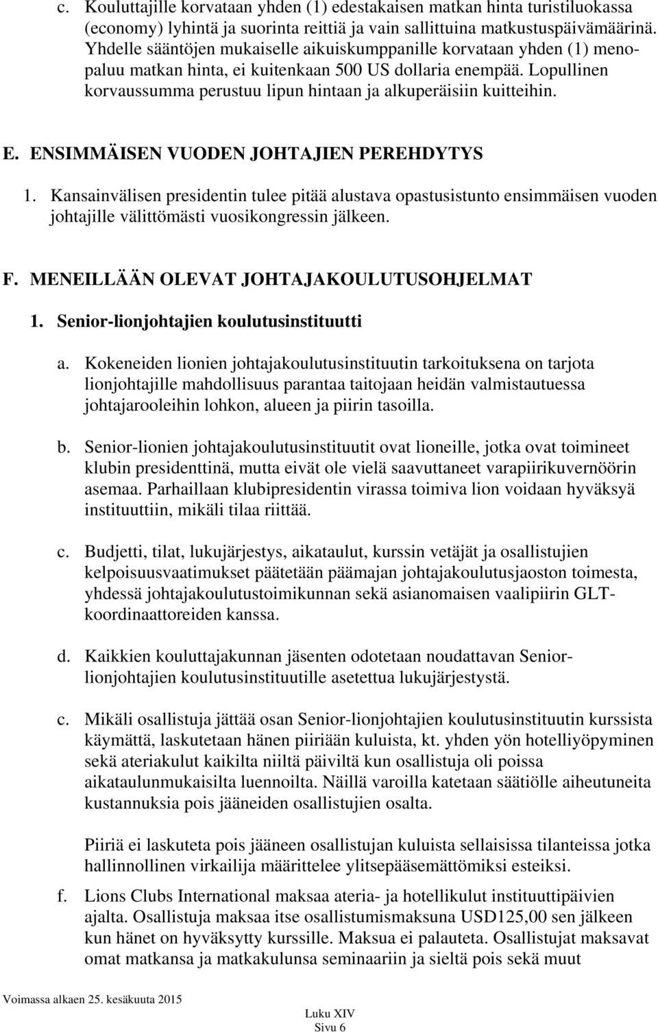 Lopullinen korvaussumma perustuu lipun hintaan ja alkuperäisiin kuitteihin. E. ENSIMMÄISEN VUODEN JOHTAJIEN PEREHDYTYS 1.