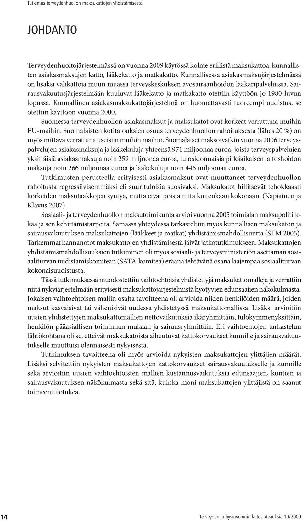 Sairausvakuutusjärjestelmään kuuluvat lääkekatto ja matkakatto otettiin käyttöön jo 1980-luvun lopussa.