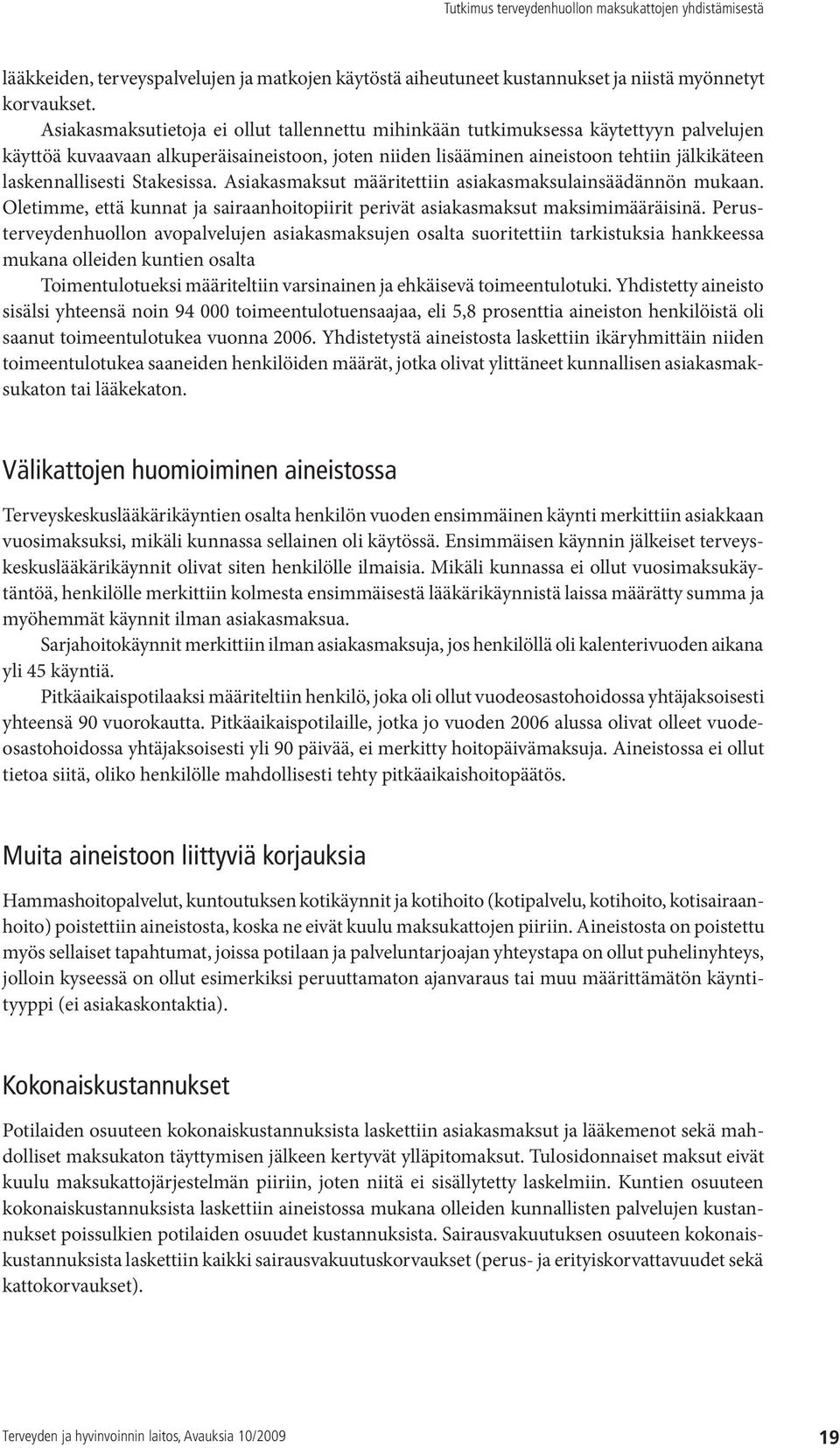 Stakesissa. Asiakasmaksut määritettiin asiakasmaksulainsäädännön mukaan. Oletimme, että kunnat ja sairaanhoitopiirit perivät asiakasmaksut maksimimääräisinä.