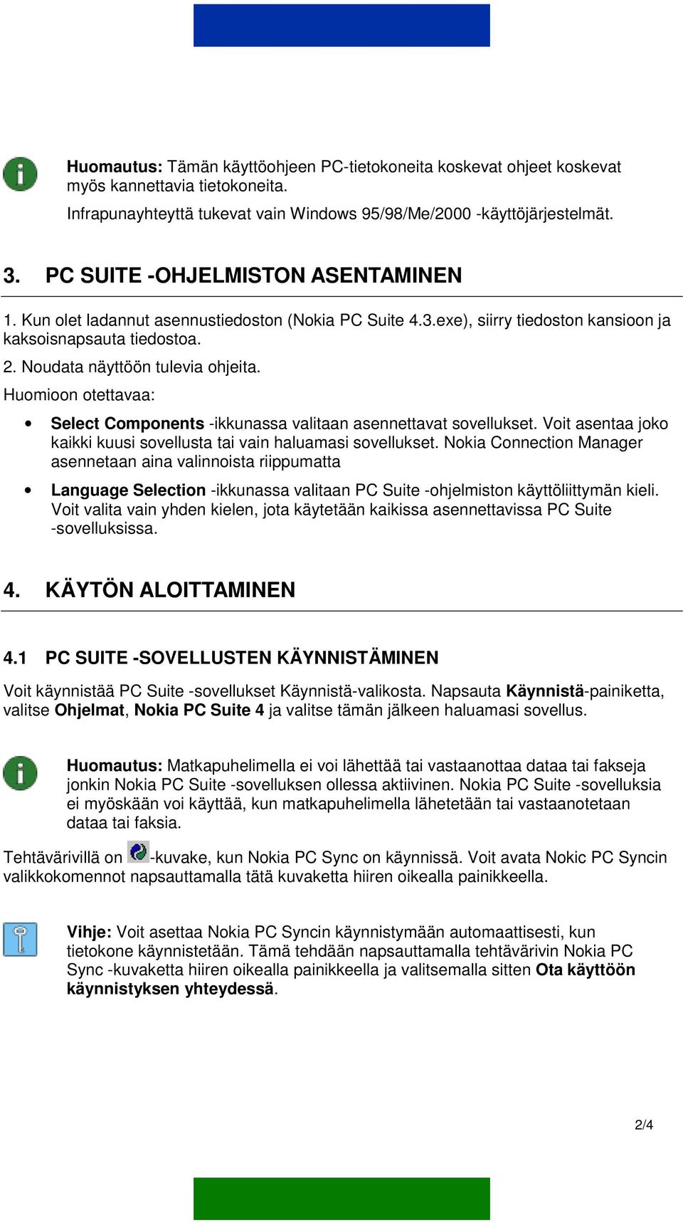 Huomioon otettavaa: Select Components -ikkunassa valitaan asennettavat sovellukset. Voit asentaa joko kaikki kuusi sovellusta tai vain haluamasi sovellukset.