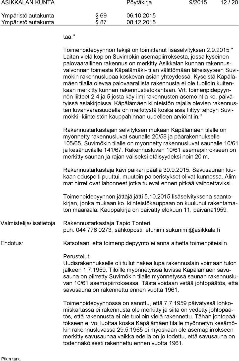 06.10.2015 Ympäristölautakunta 87 08.12.2015 taa." Toimenpidepyynnön tekijä on toimittanut lisäselvityksen 2.9.