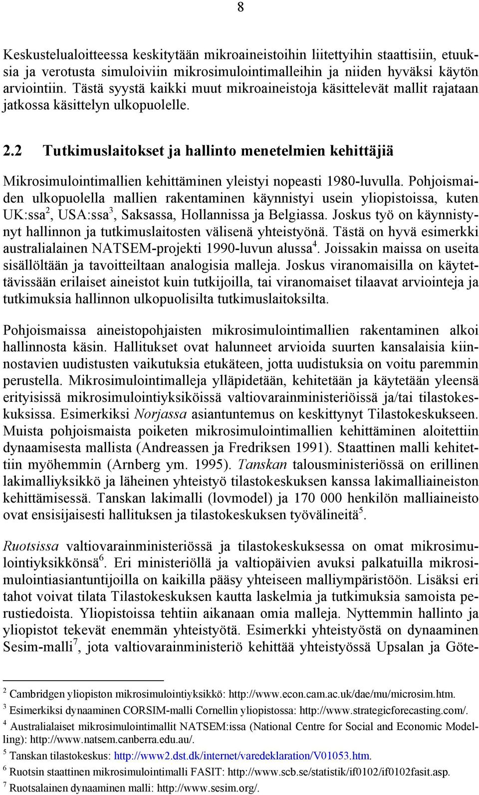 2 Tutkimuslaitokset ja hallinto menetelmien kehittäjiä Mikrosimulointimallien kehittäminen yleistyi nopeasti 1980-luvulla.