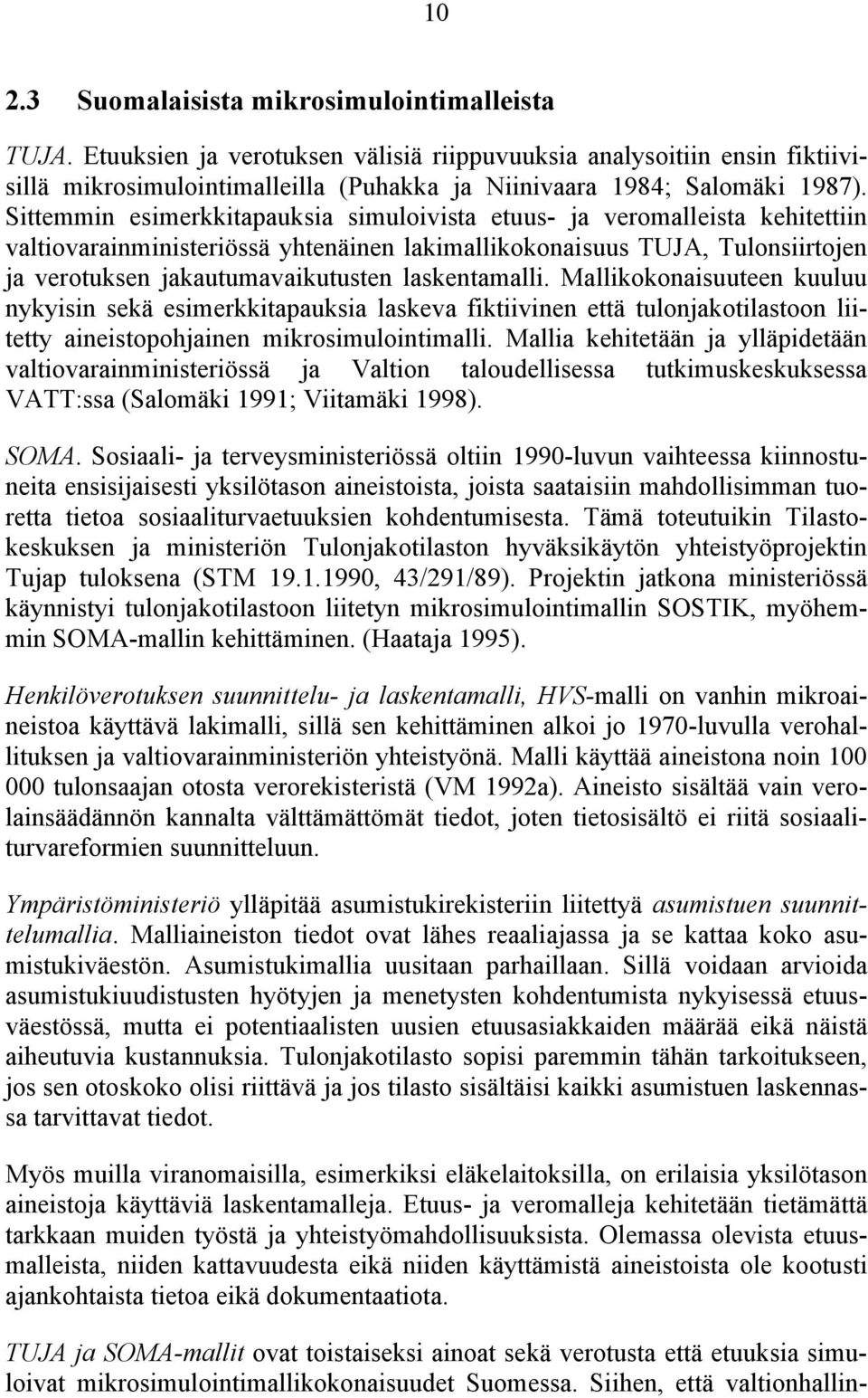 laskentamalli. Mallikokonaisuuteen kuuluu nykyisin sekä esimerkkitapauksia laskeva fiktiivinen että tulonjakotilastoon liitetty aineistopohjainen mikrosimulointimalli.