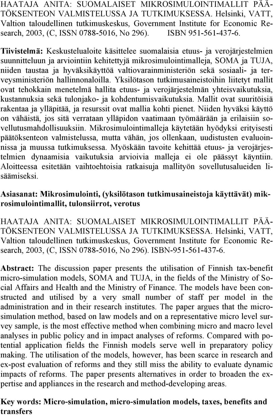 Tiivistelmä: Keskustelualoite käsittelee suomalaisia etuus- ja verojärjestelmien suunnitteluun ja arviointiin kehitettyjä mikrosimulointimalleja, SOMA ja TUJA, niiden taustaa ja hyväksikäyttöä