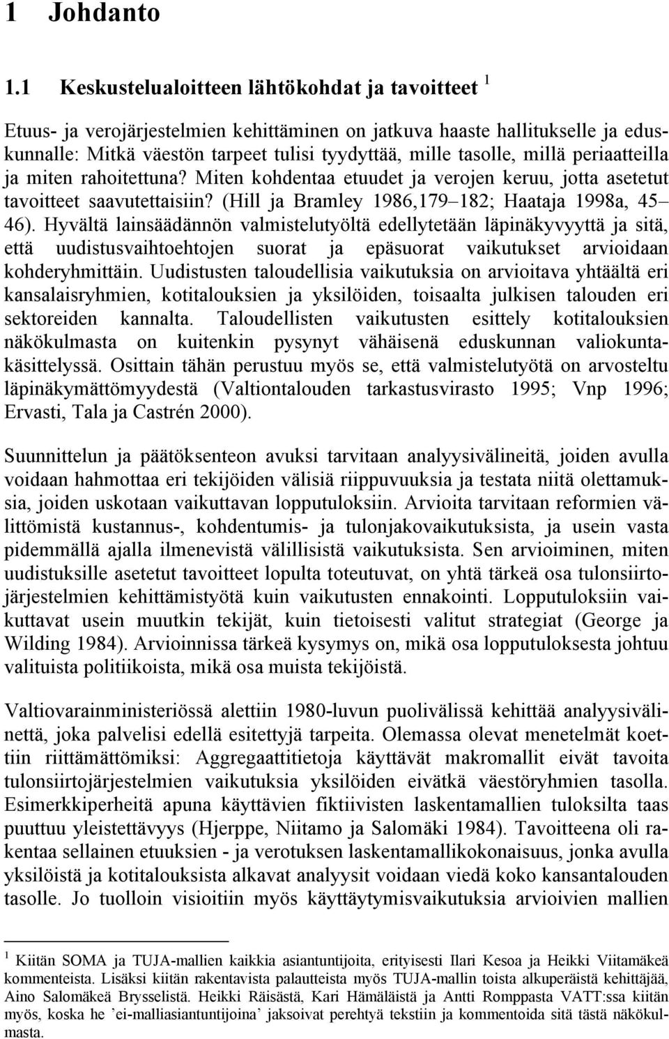 millä periaatteilla ja miten rahoitettuna? Miten kohdentaa etuudet ja verojen keruu, jotta asetetut tavoitteet saavutettaisiin? (Hill ja Bramley 1986,179 182; Haataja 1998a, 45 46).