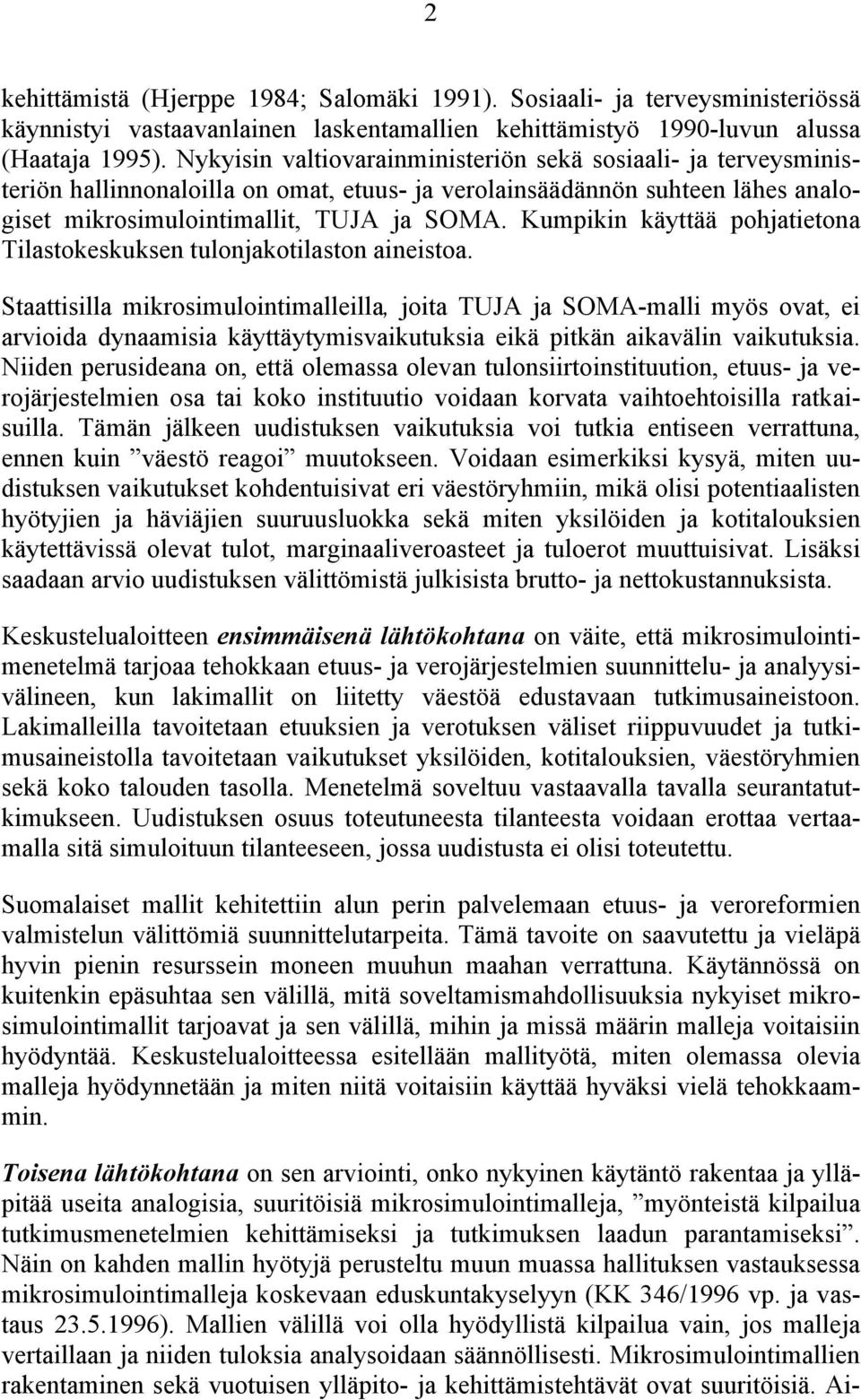 Kumpikin käyttää pohjatietona Tilastokeskuksen tulonjakotilaston aineistoa.