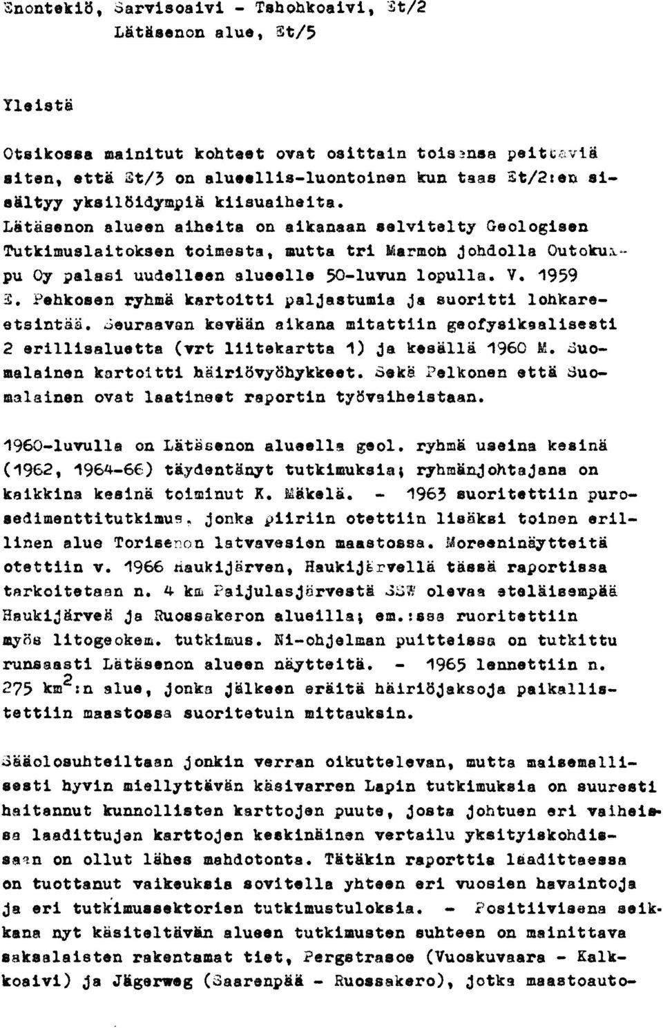 LOtkissnon aluesn eiheita on aikansan selvi tel ty Csologi~en Tutkimuslaitoksen tofmeota, rnutta tri Marmoh johdolla Outoku~pu Oy palaaai uudellasn slueella, 50-luvun lopulla. V. 1959 3.