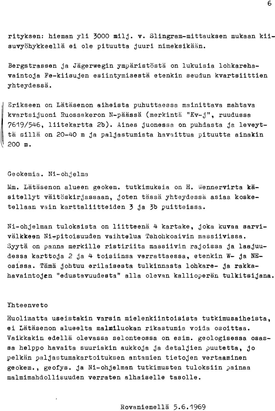 Zrikseen on Latasenon aiheista puhuttaessa mainittava mahtava kvartsi juoni Ruossakeron N-paassa (rnerkintg "Kv- j", ruudussa?619/546, liitekartta 2b).