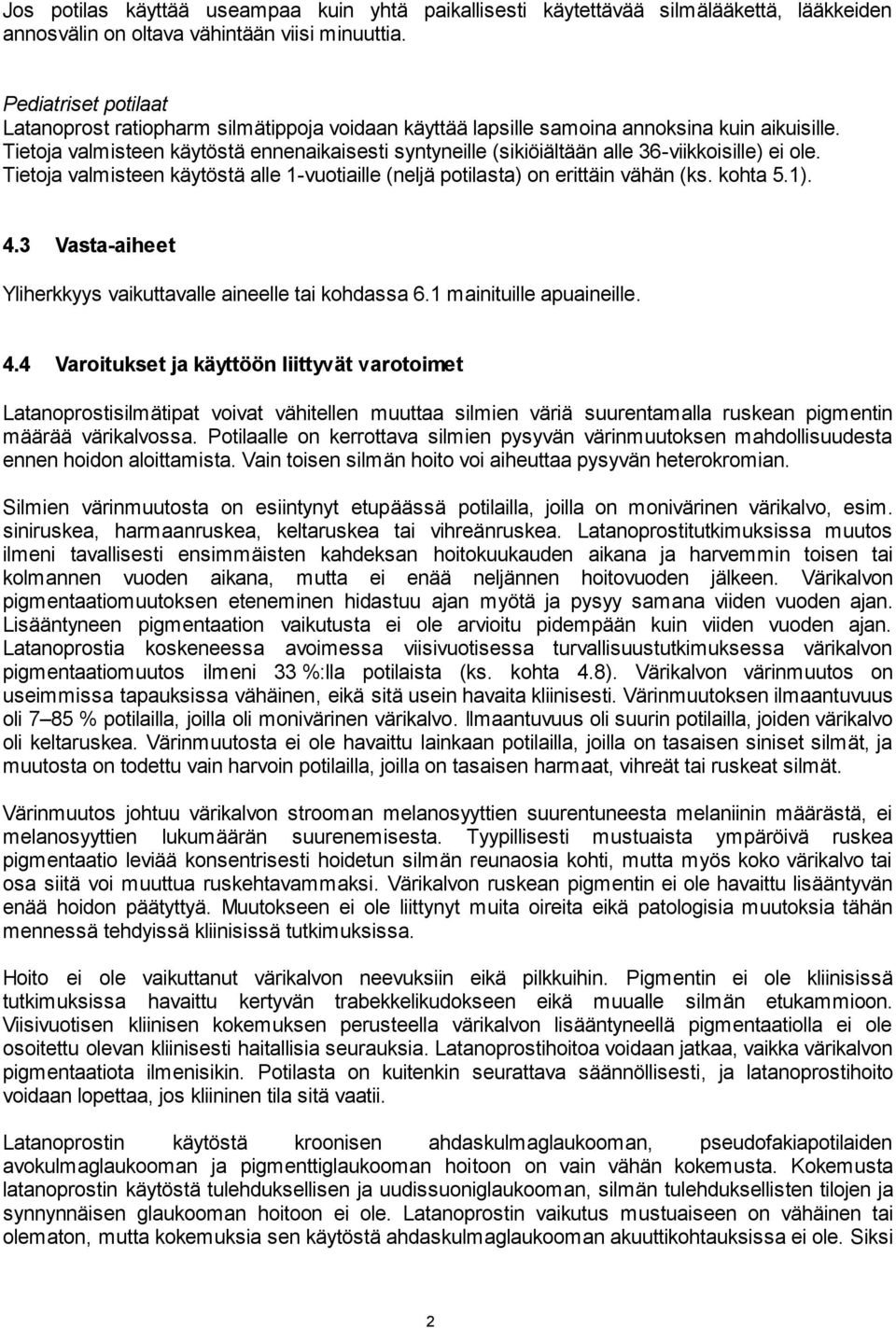 Tietoja valmisteen käytöstä alle 1-vuotiaille (neljä potilasta) on erittäin vähän (ks. kohta 5.1). 4.