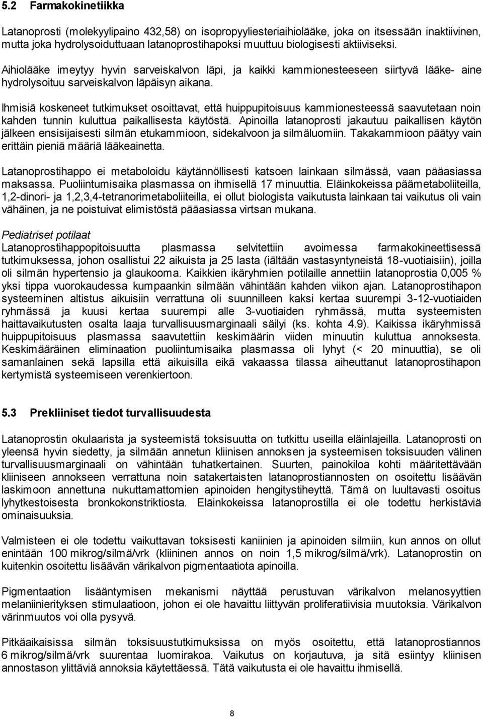 Ihmisiä koskeneet tutkimukset osoittavat, että huippupitoisuus kammionesteessä saavutetaan noin kahden tunnin kuluttua paikallisesta käytöstä.