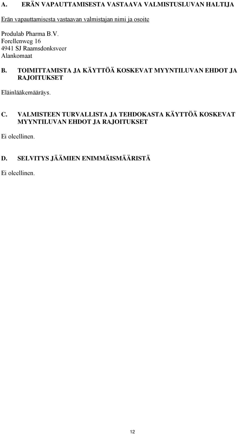 TOIMITTAMISTA JA KÄYTTÖÄ KOSKEVAT MYYNTILUVAN EHDOT JA RAJOITUKSET Eläinlääkemääräys. C.