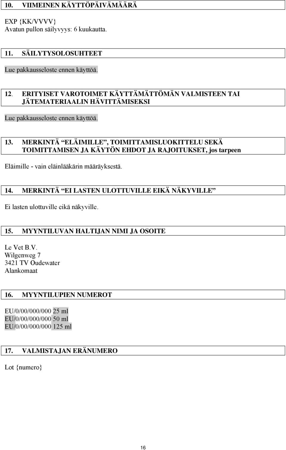 MERKINTÄ ELÄIMILLE, TOIMITTAMISLUOKITTELU SEKÄ TOIMITTAMISEN JA KÄYTÖN EHDOT JA RAJOITUKSET, jos tarpeen Eläimille - vain eläinlääkärin määräyksestä. 14.