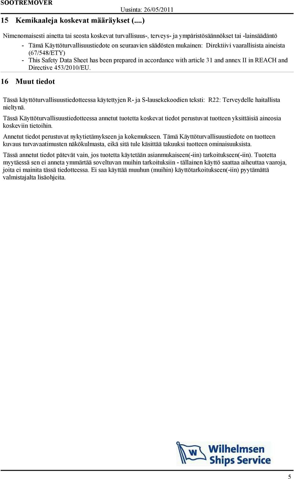 vaarallisista aineista (67/548/ETY) - This Safety Data Sheet has been prepared in accordance with article 31 and annex II in REACH and Directive 453/2010/EU.