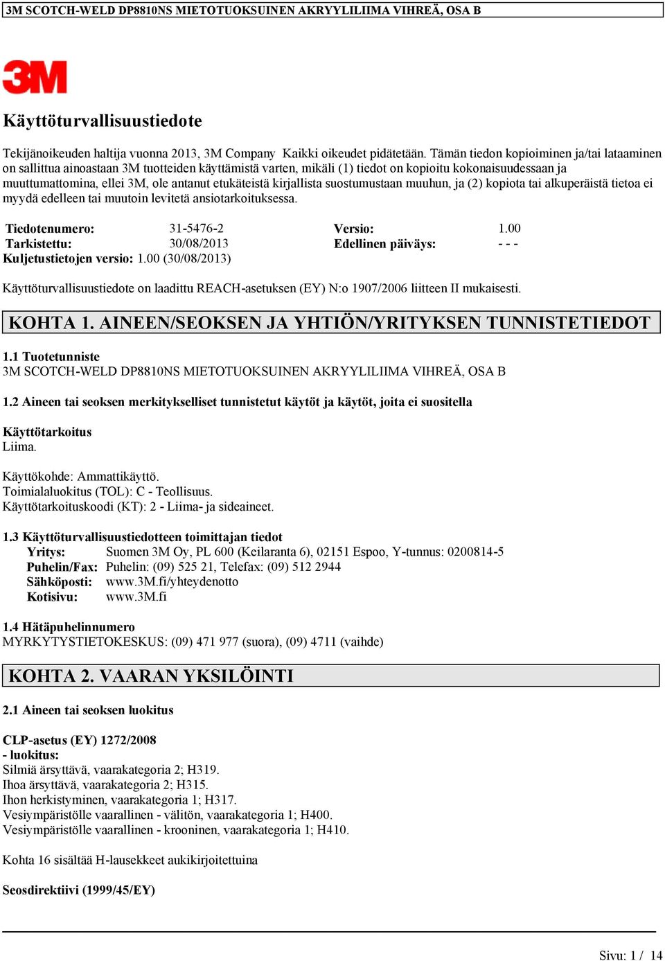 etukäteistä kirjallista suostumustaan muuhun, ja (2) kopiota tai alkuperäistä tietoa ei myydä edelleen tai muutoin levitetä ansiotarkoituksessa. Tiedotenumero: 31-5476-2 Versio: 1.